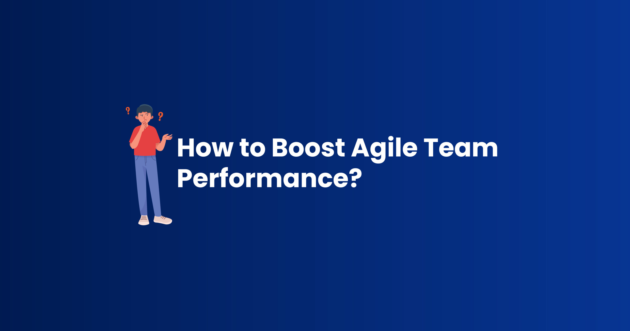 How to Boost Agile Team Performance